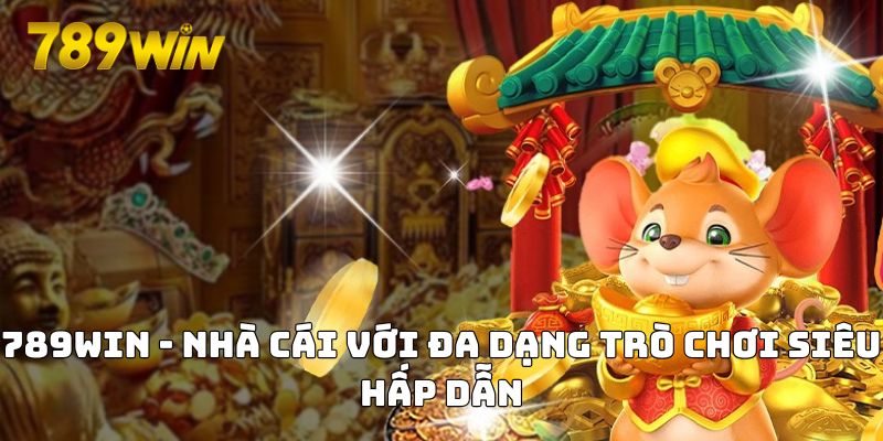 789WIN - Nhà cái với đa dạng trò chơi siêu hấp dẫn