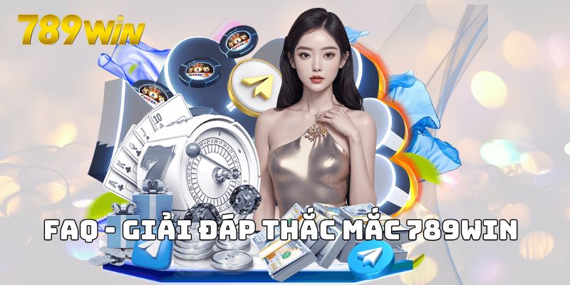 FAQ -  Giải đáp thắc mắc 789WIN