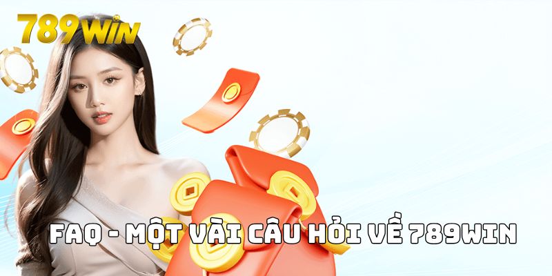 FAQ -  Một vài câu hỏi về 789WIN